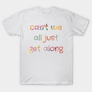 Can’t we all just get along T-Shirt